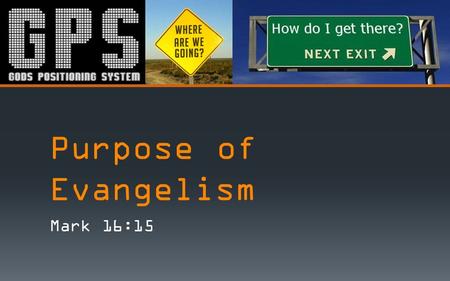 Purpose of Evangelism Mark 16:15.