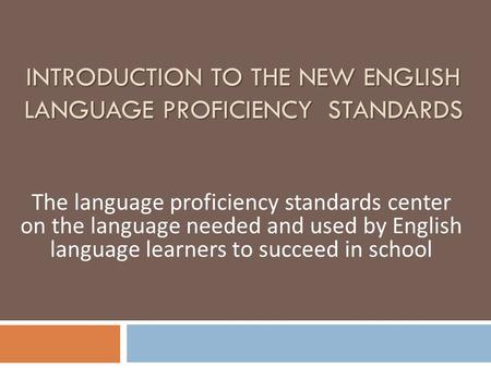 Introduction to the New English Language Proficiency Standards