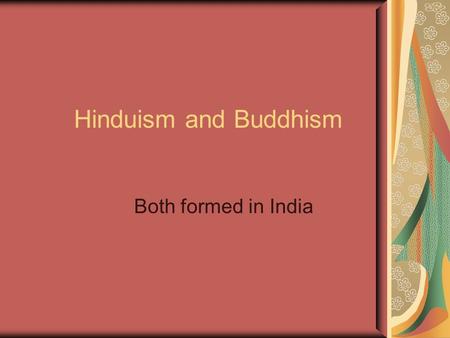 Hinduism and Buddhism Both formed in India. Bell Work Tell me what you think when you see these pictures and hear the words: Buddhism, Hinduism, India,