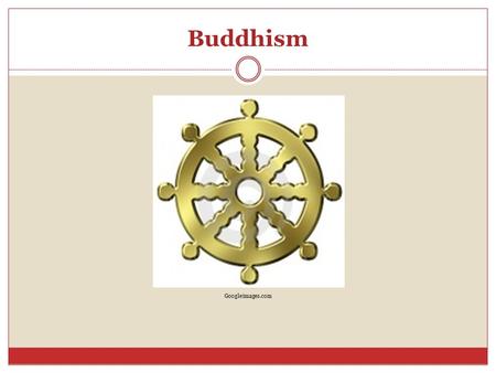 Buddhism Googleimages.com. A Way of Life To many, Buddhism goes beyond religion and is more of a philosophy or 'way of life' The major tenets are … (1)