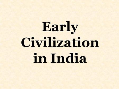 Early Civilization in India. India’s Geography North-The Himalaya Mountains, the highest mountains in the world Ganges River Valley- rich land Deccan-dry.