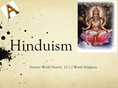 Hinduism Honors World History 12.2.2 World Religions.