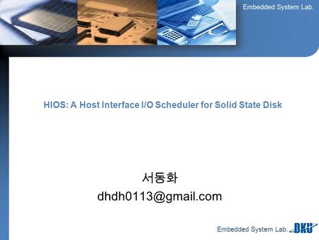 Embedded System Lab. 서동화 HIOS: A Host Interface I/O Scheduler for Solid State Disk.