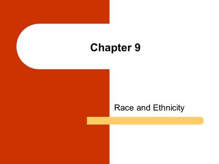 Chapter 9 Race and Ethnicity. Chapter Outline Race and Ethnicity Prejudice Discrimination Sociological Perspectives on Race and Ethnic Relations Racial.