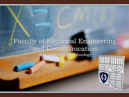 Faculty of Electrical Engineering and Communication Brno University of Technology.