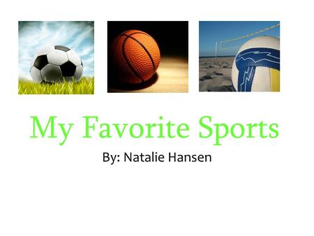 My Favorite Sports By: Natalie Hansen.