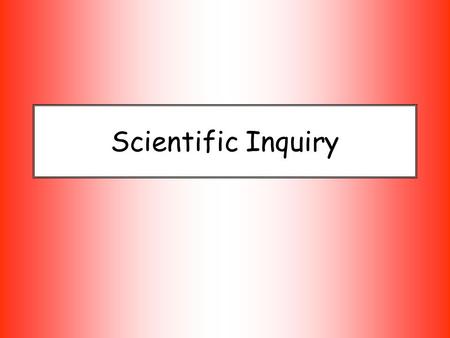 Scientific Inquiry. Steps to Solving a Problem (The Scientific Method) 1.Identify the Problem State the problem to be solved or the question to be answered.