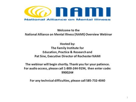 1 Hosted by: The Family Institute for Education, Practice & Research and Pat Sine, Executive Director of Rochester NAMI The webinar will begin shortly.
