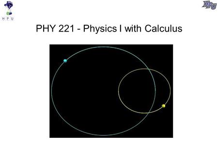 PHY 221 - Physics I with Calculus. Syllabus Course web site: