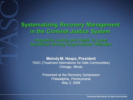 Systematizing Recovery Management in the Criminal Justice System Integrating Justice and Health to Lower Recidivism among Drug-Involved Offenders Melody.