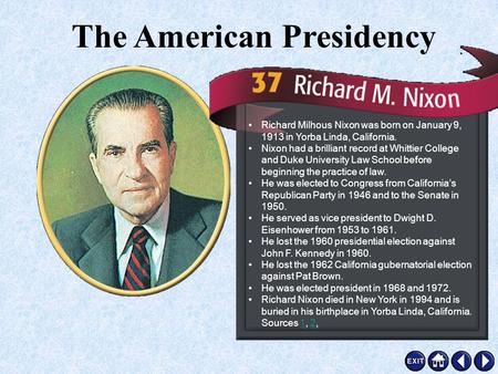 Richard M. Nixon Richard Milhous Nixon was born on January 9, 1913 in Yorba Linda, California. Nixon had a brilliant record at Whittier College and Duke.