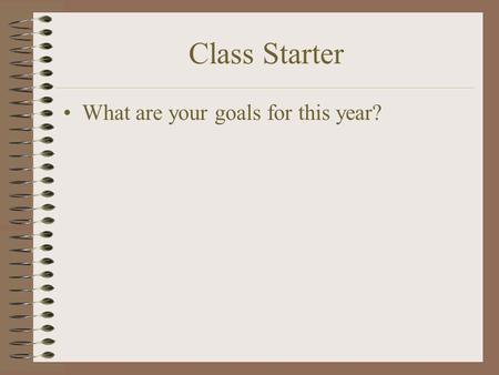Class Starter What are your goals for this year?
