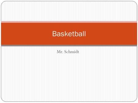 Basketball Mr. Schmidt.