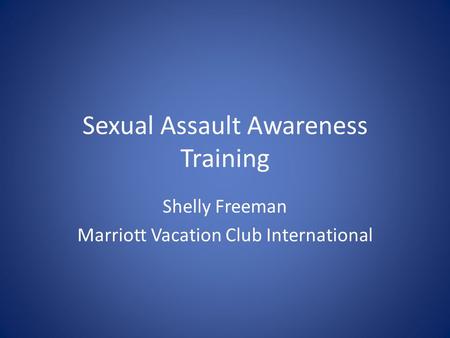 Sexual Assault Awareness Training Shelly Freeman Marriott Vacation Club International.