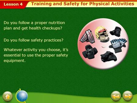 Lesson 4 Do you follow a proper nutrition plan and get health checkups? Do you follow safety practices? Whatever activity you choose, it’s essential to.