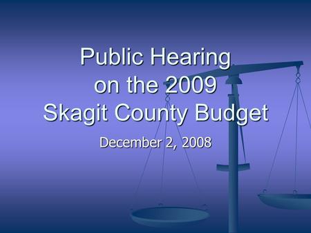 Public Hearing on the 2009 Skagit County Budget December 2, 2008.