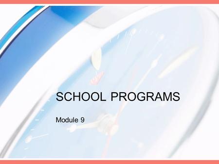 SCHOOL PROGRAMS Module 9. School Programs: Elementary and Secondary Policy Requirements Best Start/Full Day Learning Student Success/Learning to 18/Transitions.