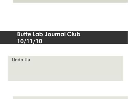 Butte Lab Journal Club 10/11/10 Linda Liu. - Used 2 models of cell transformation - Mammary cells - Fibroblasts transformed with Ras - Identified 350.