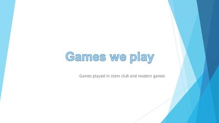 Games played in stem club and modern games. Games played in stem  The past couple of weeks in stem club we have so far played educational games, challenges.