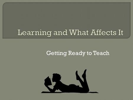 Getting Ready to Teach.  Psychomotor: what students can physically do and decisions about skills  Cognitive: what students know about skills, rules,