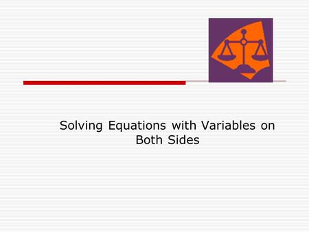 Solving Equations with Variables on Both Sides. Today’s purpose…  Is to solve equations with variables on both sides.  You already know how to solve.
