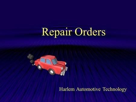 Repair Orders Harlem Automotive Technology. Writing a Repair Order Every vehicle brought into the shop should have a repair order written on it. This.