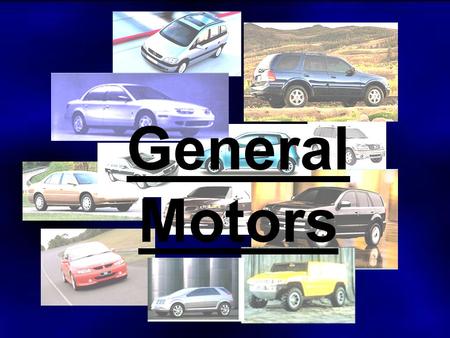 General Motors. Topics: Profile (Johannes) History (Biljana, Mirko) Environment (Biljana) Brands (Eddie)