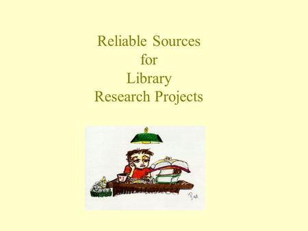 Reliable Sources for Library Research Projects. Let’s say you have been assigned a research project on Sylvia Plath… “Sylvia Plath” Find a poem Copy and.