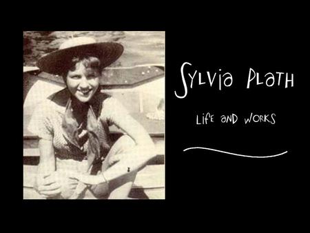 Sylvia Plath was born in Boston, Massachusetts to Otto and Aurelia Plath on October 27, 1932. Her parents birthed a son two years later. They were the.