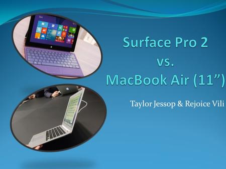 Taylor Jessop & Rejoice Vili. Computer Comparison Chart Surface Pro 2MacBook Air (11”) Laptop or DesktopLaptop Processor (CPU)1.6-GHz Core i5 processor1.3-GHz.