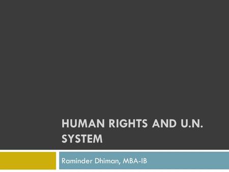 HUMAN RIGHTS AND U.N. SYSTEM Raminder Dhiman, MBA-IB.
