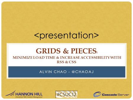 ALVIN CHAO GRIDS & PIECES : MINIMIZE LOAD TIME & INCREASE ACCESSIBILITY WITH RSS & CSS.