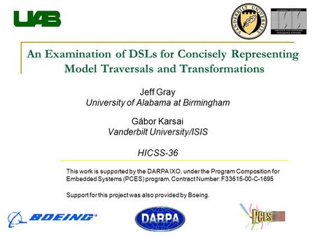 An Examination of DSLs for Concisely Representing Model Traversals and Transformations Jeff Gray University of Alabama at Birmingham Gábor Karsai Vanderbilt.