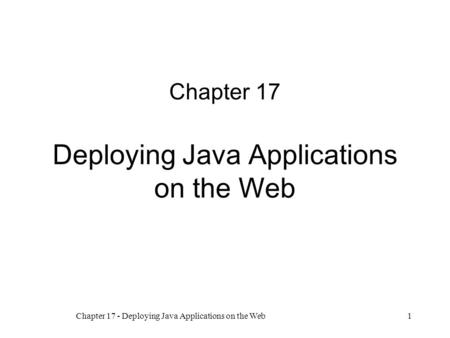 Chapter 17 - Deploying Java Applications on the Web1 Chapter 17 Deploying Java Applications on the Web.