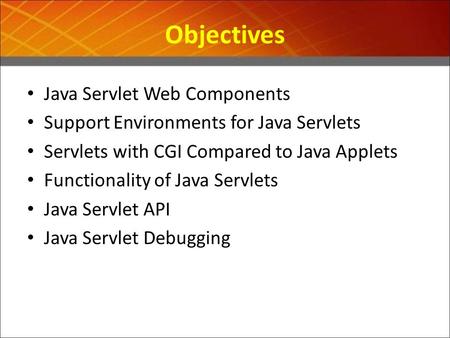 Objectives Java Servlet Web Components