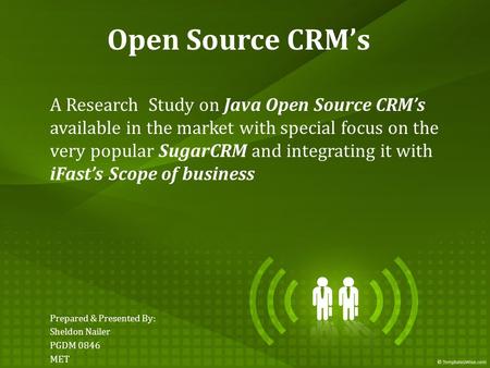 Open Source CRM’s A Research Study on Java Open Source CRM’s available in the market with special focus on the very popular SugarCRM and integrating it.