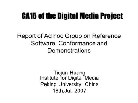 Report of Ad hoc Group on Reference Software, Conformance and Demonstrations Tiejun Huang Institute for Digital Media Peking University, China 18th,Jul.