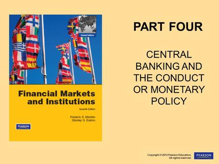 Copyright © 2012 Pearson Education. All rights reserved. PART FOUR CENTRAL BANKING AND THE CONDUCT OR MONETARY POLICY.