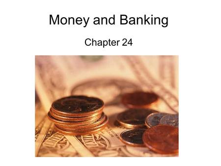 Money and Banking Chapter 24. What is Money? Section 1.