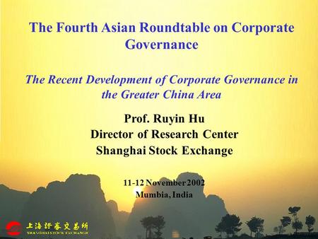 The Fourth Asian Roundtable on Corporate Governance The Recent Development of Corporate Governance in the Greater China Area Prof. Ruyin Hu Director of.