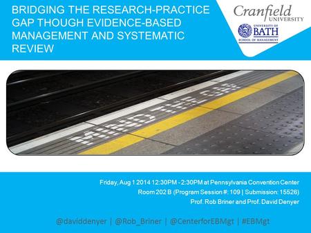 BRIDGING THE RESEARCH-PRACTICE GAP THOUGH EVIDENCE-BASED MANAGEMENT AND SYSTEMATIC REVIEW Friday, Aug 1 2014 12:30PM - 2:30PM at Pennsylvania Convention.
