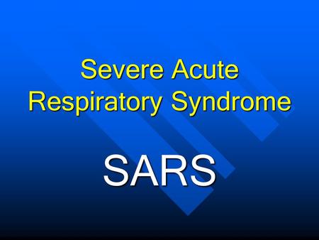 SARS Severe Acute Respiratory Syndrome. What Is SARS? Respiratory illness of unknown cause Found in Asia, North America and Europe Onset February 1, 2003.