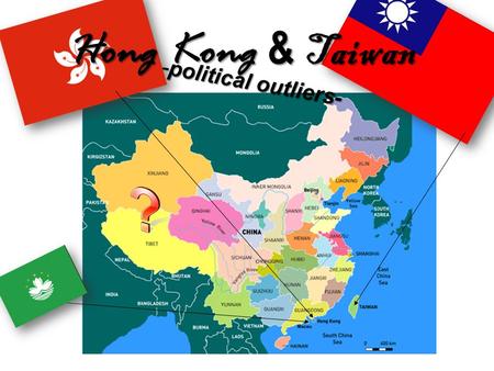 Hong Kong & Taiwan -political outliers-.