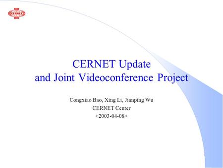 1 CERNET Update and Joint Videoconference Project Congxiao Bao, Xing Li, Jianping Wu CERNET Center.
