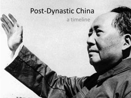 Post-Dynastic China a timeline. Modern China: Qing Dynasty  1644-1911: Qing Dynasty  Manchus—not Han  Closed off to West  1842: Treaty of Nanjing-