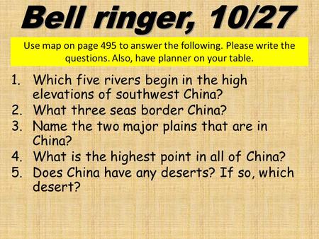 Bell ringer, 10/27 Use map on page 495 to answer the following. Please write the questions. Also, have planner on your table. Which five rivers begin in.