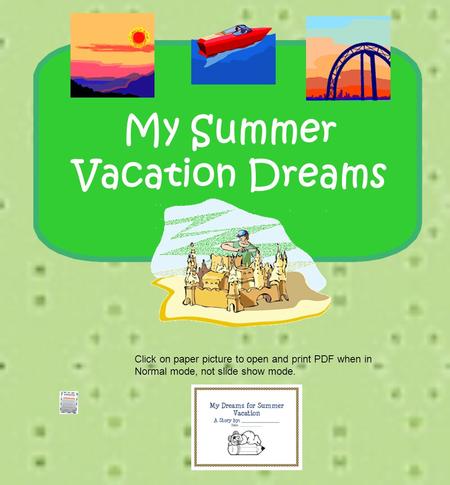 My Summer Vacation Dreams Click on paper picture to open and print PDF when in Normal mode, not slide show mode.
