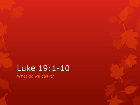 Luke 19:1-10 What do we call it?. Tax collectors (publicans)  Poll tax, property tax, road use taxes, sales tax  Roman coins had picture of emperor.