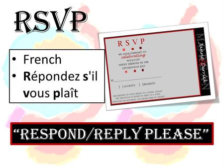 RSVP French Répondez s'il vous plaît “Respond/reply please”