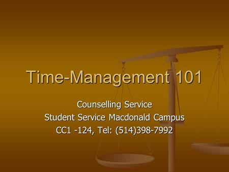 Time-Management 101 Counselling Service Student Service Macdonald Campus CC1 -124, Tel: (514)398-7992.